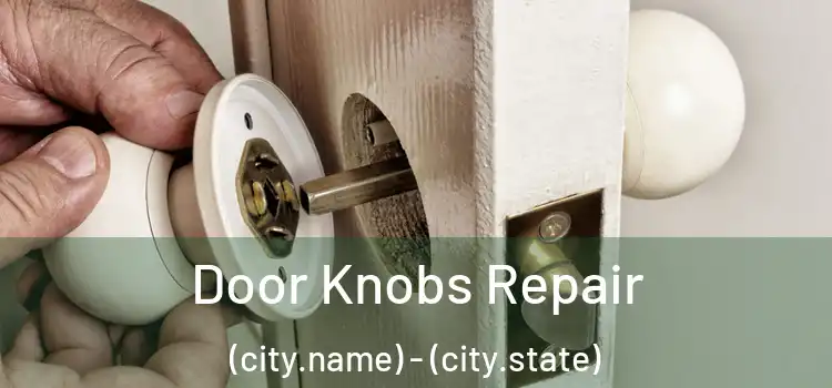  Door Knobs Repair (city.name) - (city.state)